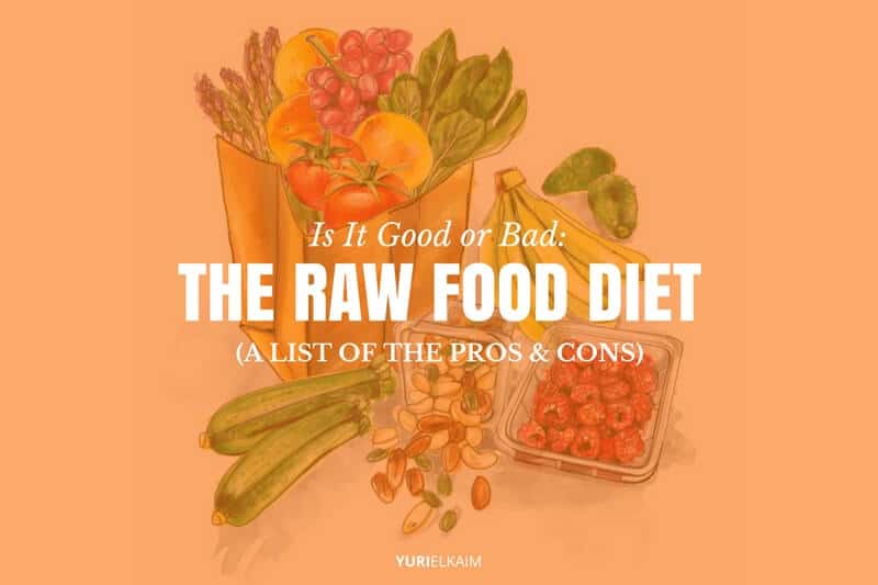 Is The Raw Food Diet Good Or Bad Pros And Cons Yuri Elkaim