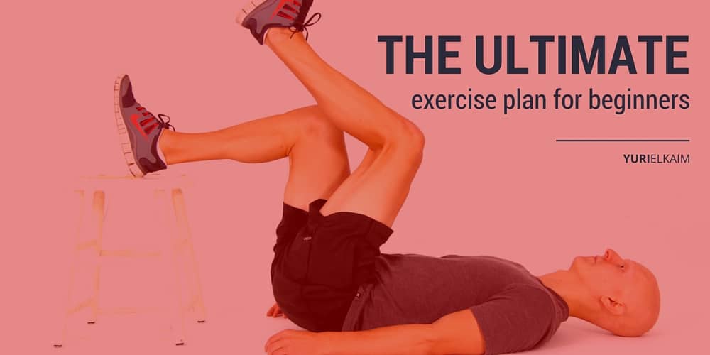 the-ultimate-exercise-plan-for-beginners-workout-included-yuri-elkaim