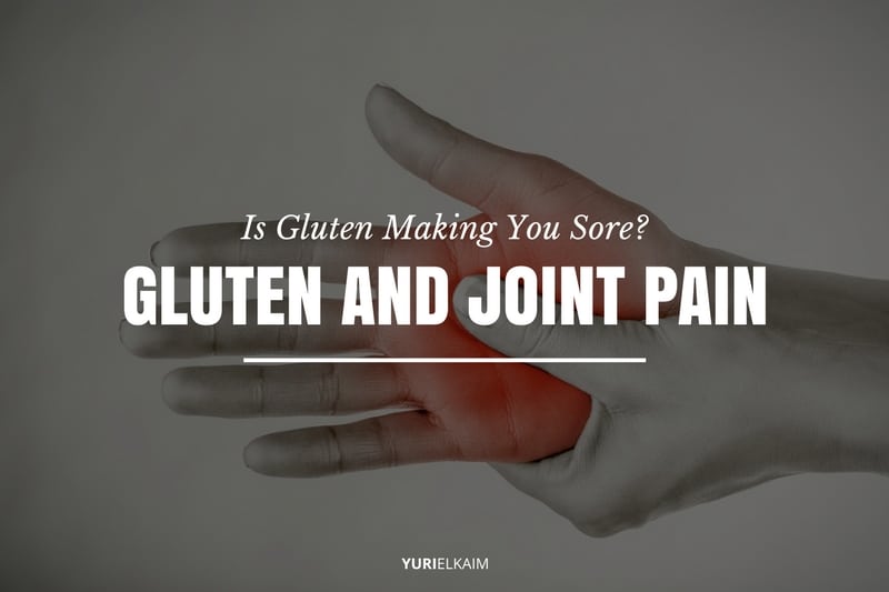 gluten-and-joint-pain-is-gluten-making-you-sore-yuri-elkaim