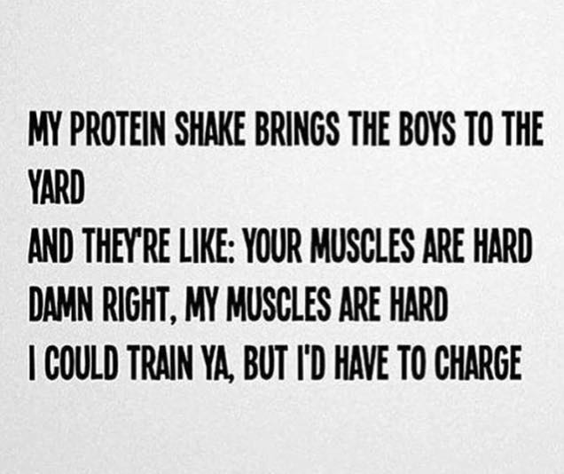 Fitness Quote 5 - My protein shake brings all the boys to the yard